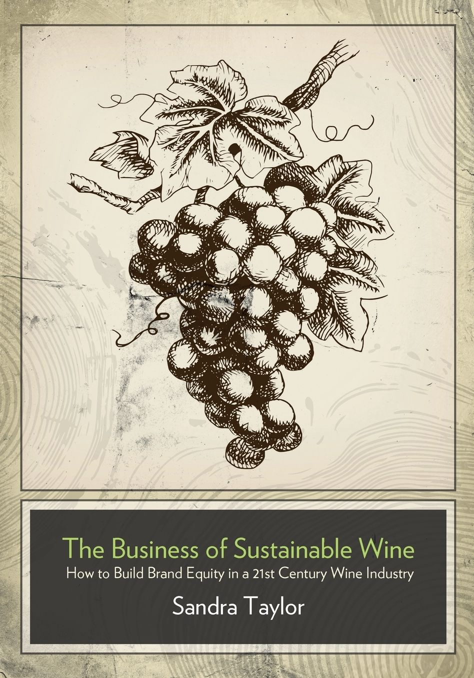 The Business of Sustainable Wine: How to Build Brand Equity in a 21 Century Wine Industry