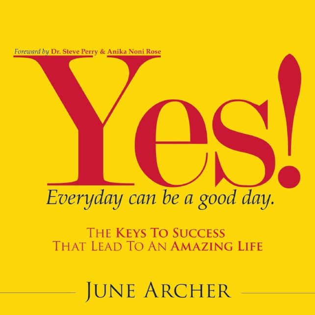 YES! Everyday Can Be a Good Day: The Keys to Success That Lead to an Amazing Life