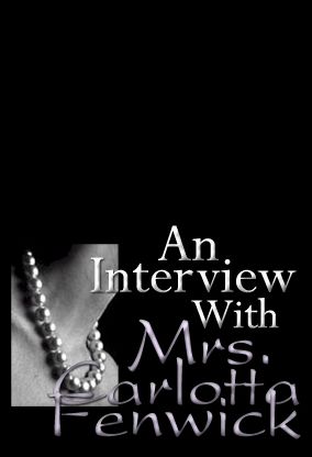 An Interview With Mrs. Carlotta Fenwick
