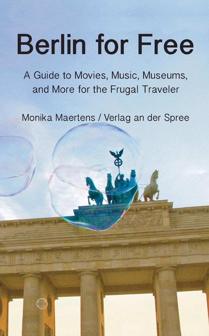Berlin for Free: A Guidebook to Movies, Music, Museums for the Frugal Traveler,