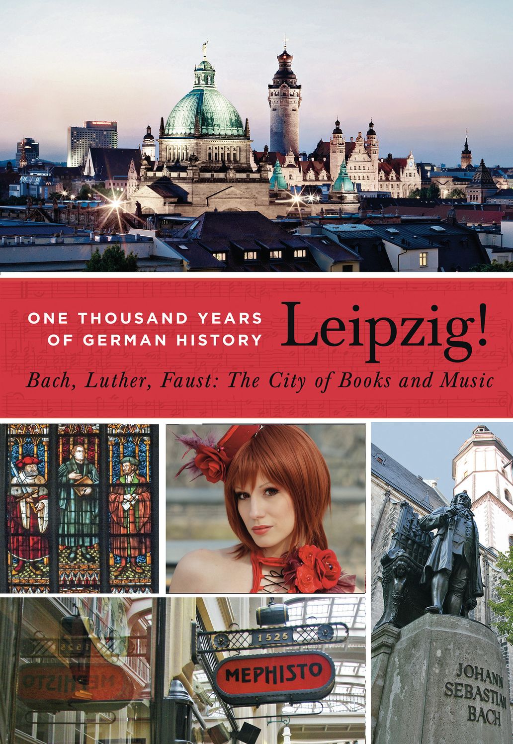 Leipzig!: One Thousand Years of German History - Bach, Luther, Faust: The City of Books and Music