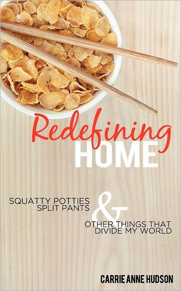 Redefining Home: Squatty Potties, Split Pants, and Other Things that Divide My World