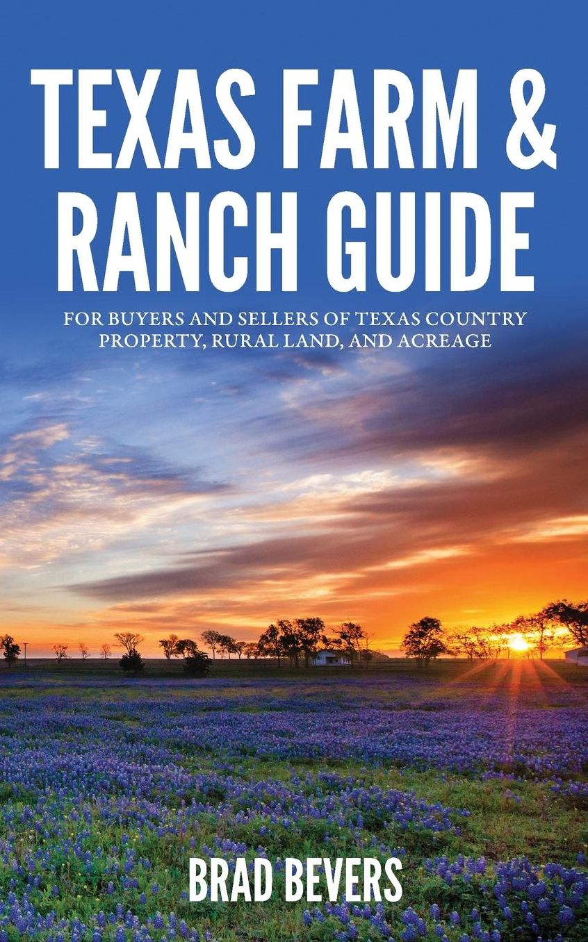 Texas Farm & Ranch Guide: For Buyers and Sellers of Texas Country Property, Rural Land and Acreage