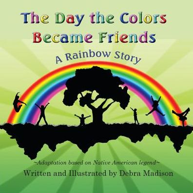 The Day the Colors Became Friends: A Rainbow Story