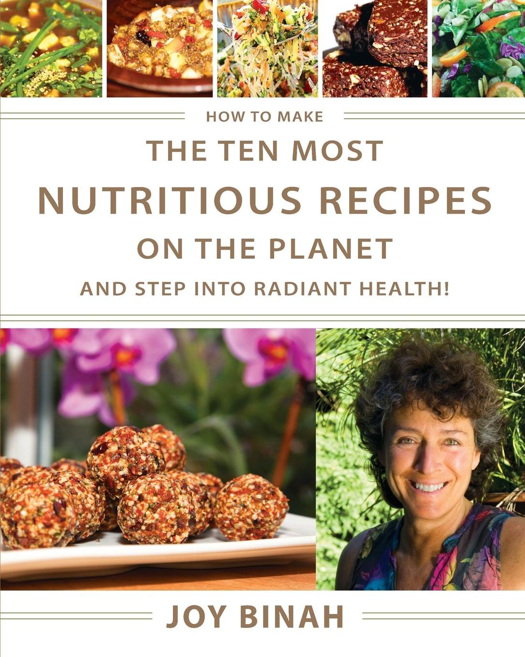 How to Make the Ten Most Nutritious Recipes on the Planet: and Step into Radiant Health (FULL COLOR)