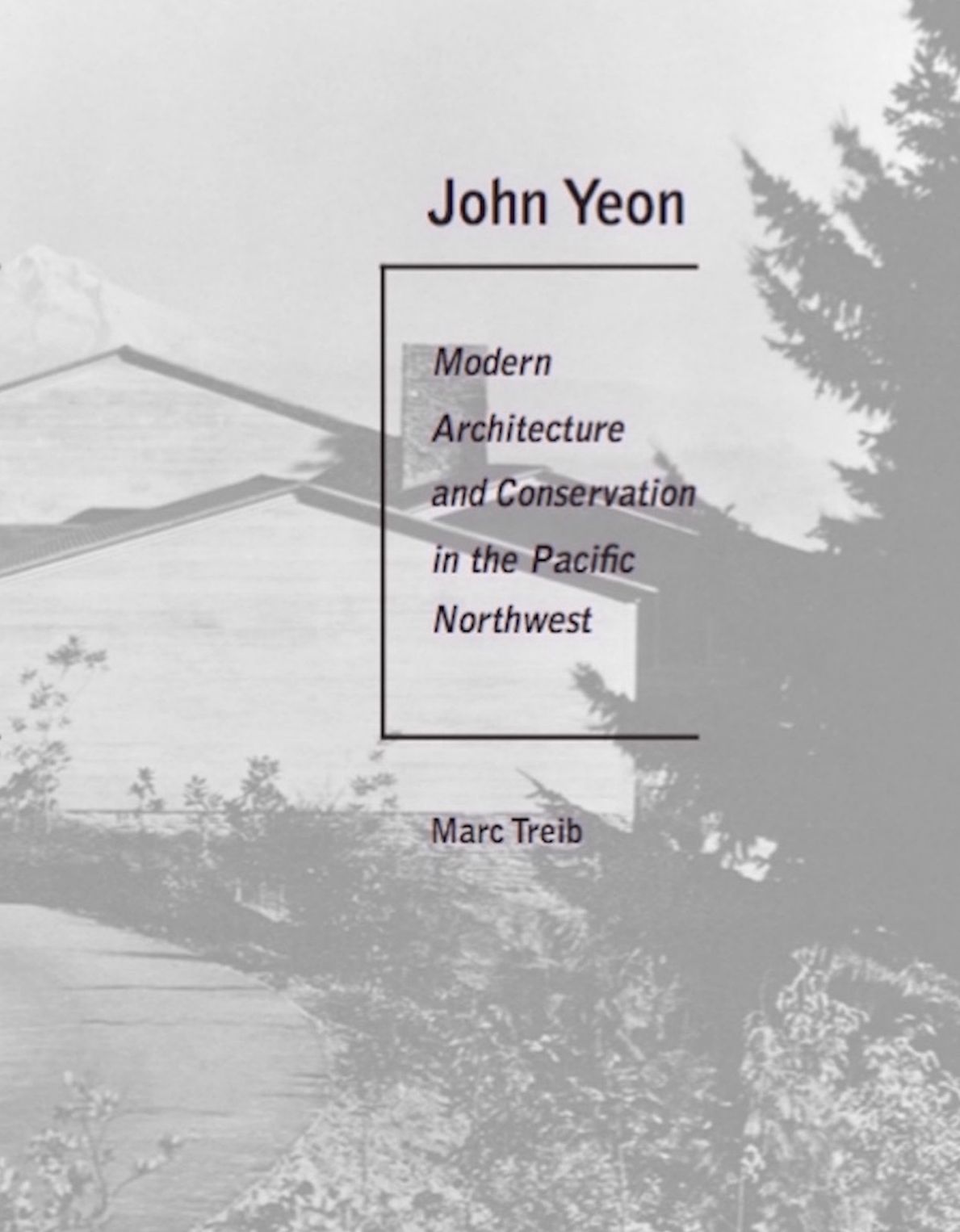 John Yeon: Modern Architecture and Conservation in the Pacific Northwest