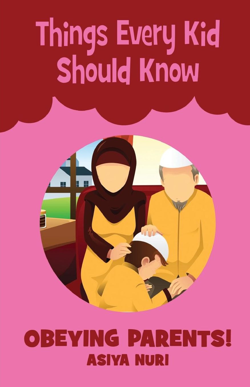 Things Every Kid Should Know OBEYING PARENTS
