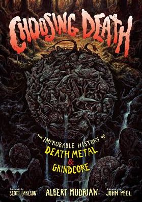 Choosing Death: The Improbable History of Death Metal & Grindcore