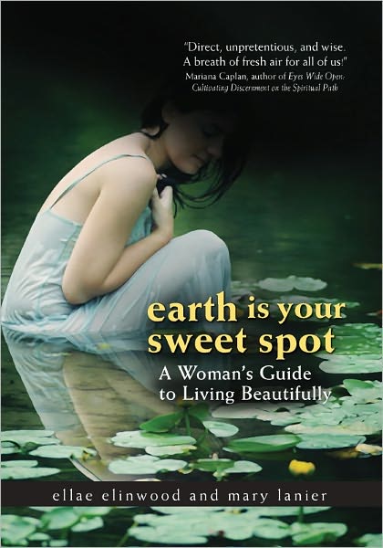 Earth Is Your Sweet Spot: A Woman's Guide to Living Beautifully