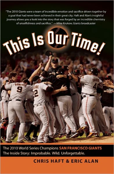 This Is Our Time!: The 2010 World Series Champions San Francisco Giants. The Inside Story: Improbable. Wild. Unforgettable.