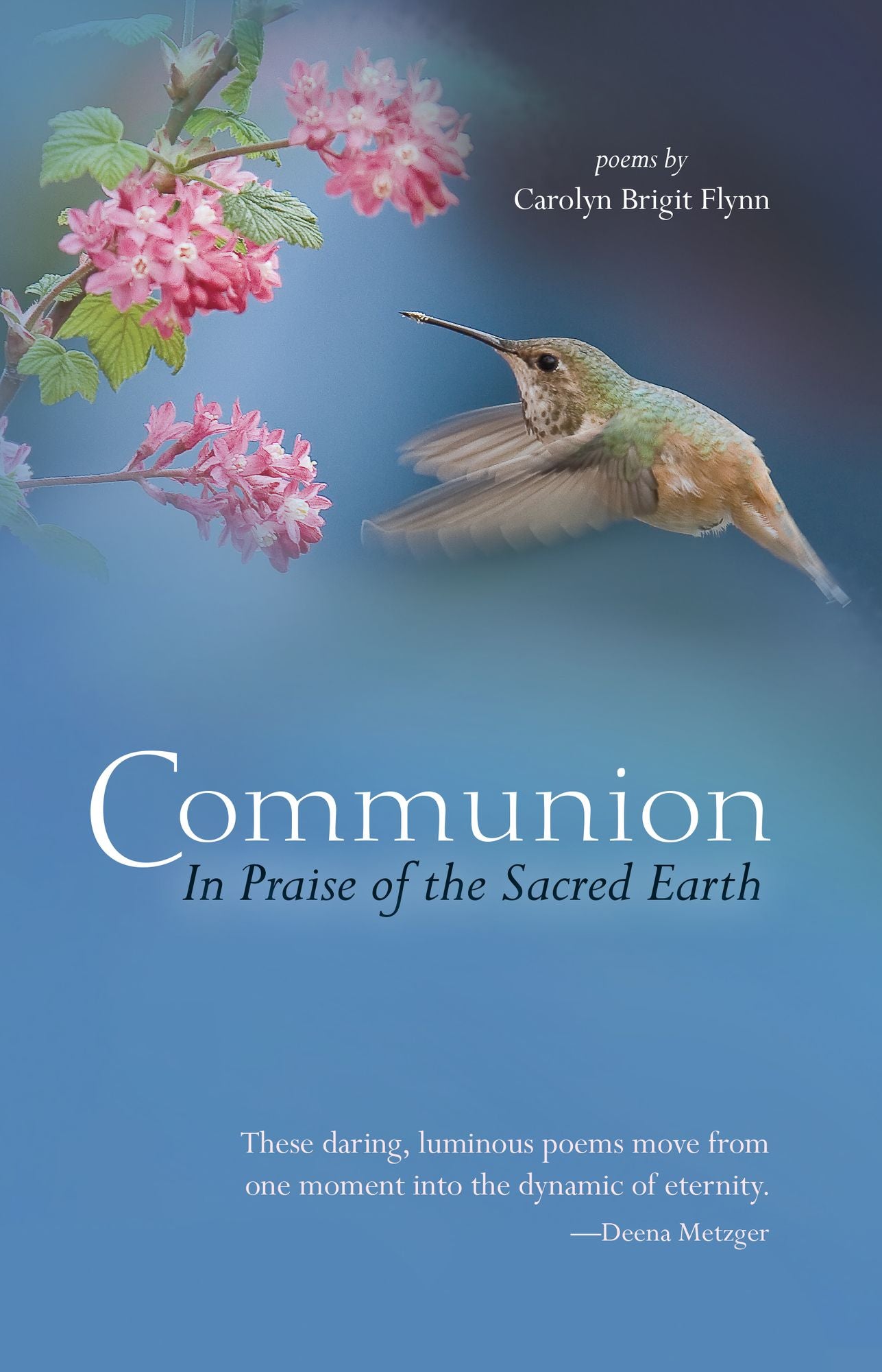 Communion: In Praise of the Sacred Earth: Poems by Carolyn Brigit Flynn