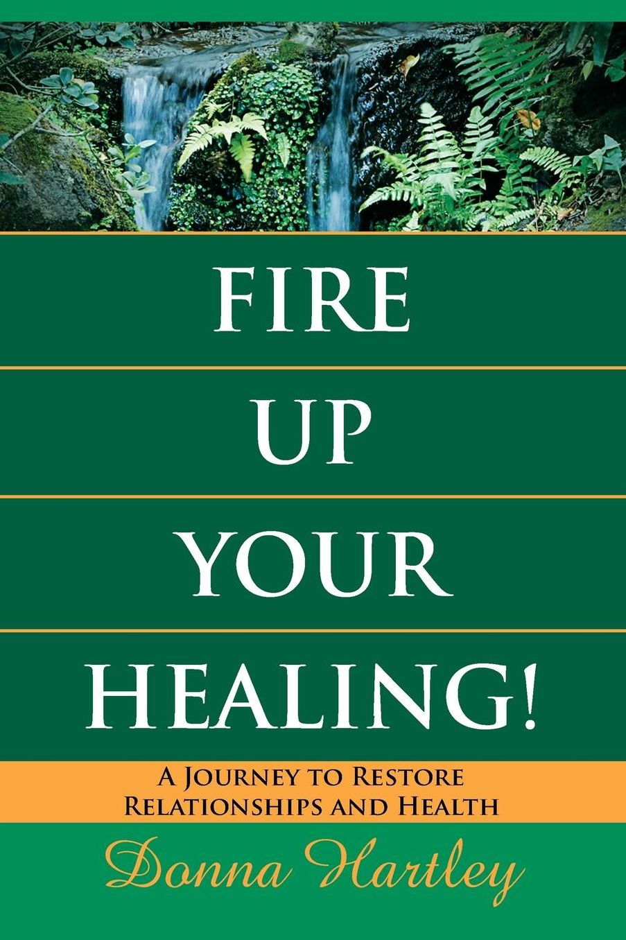 Fire up Your Healing: A Journey to Restore Relationships and Health