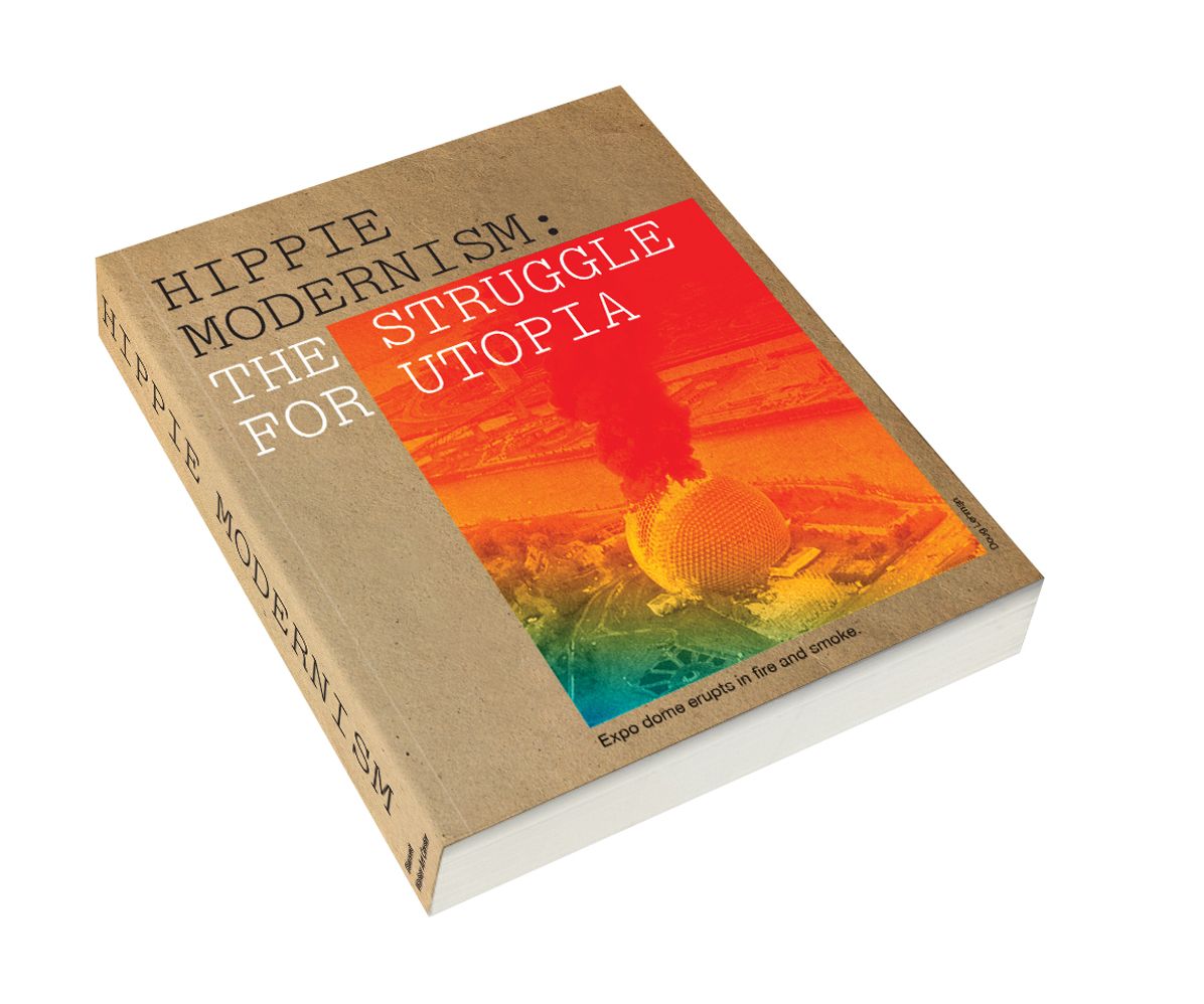Hippie Modernism: The Struggle for Utopia