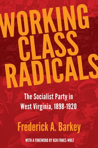 Working Class Radicals: The Socialist Party in West Virginia, 1898-1920