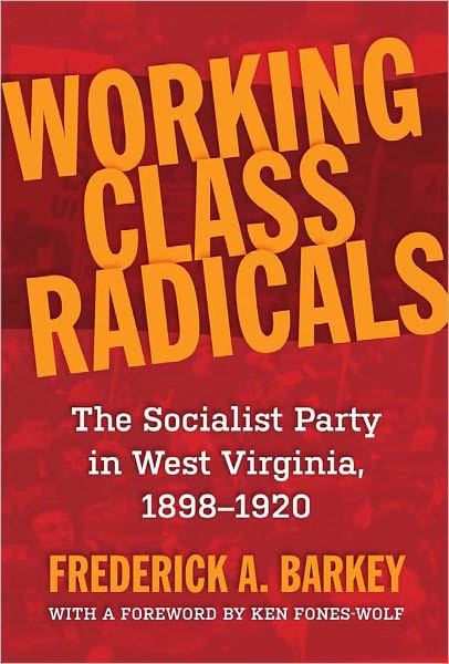 Working Class Radicals: The Socialist Party in West Virginia, 1898-1920