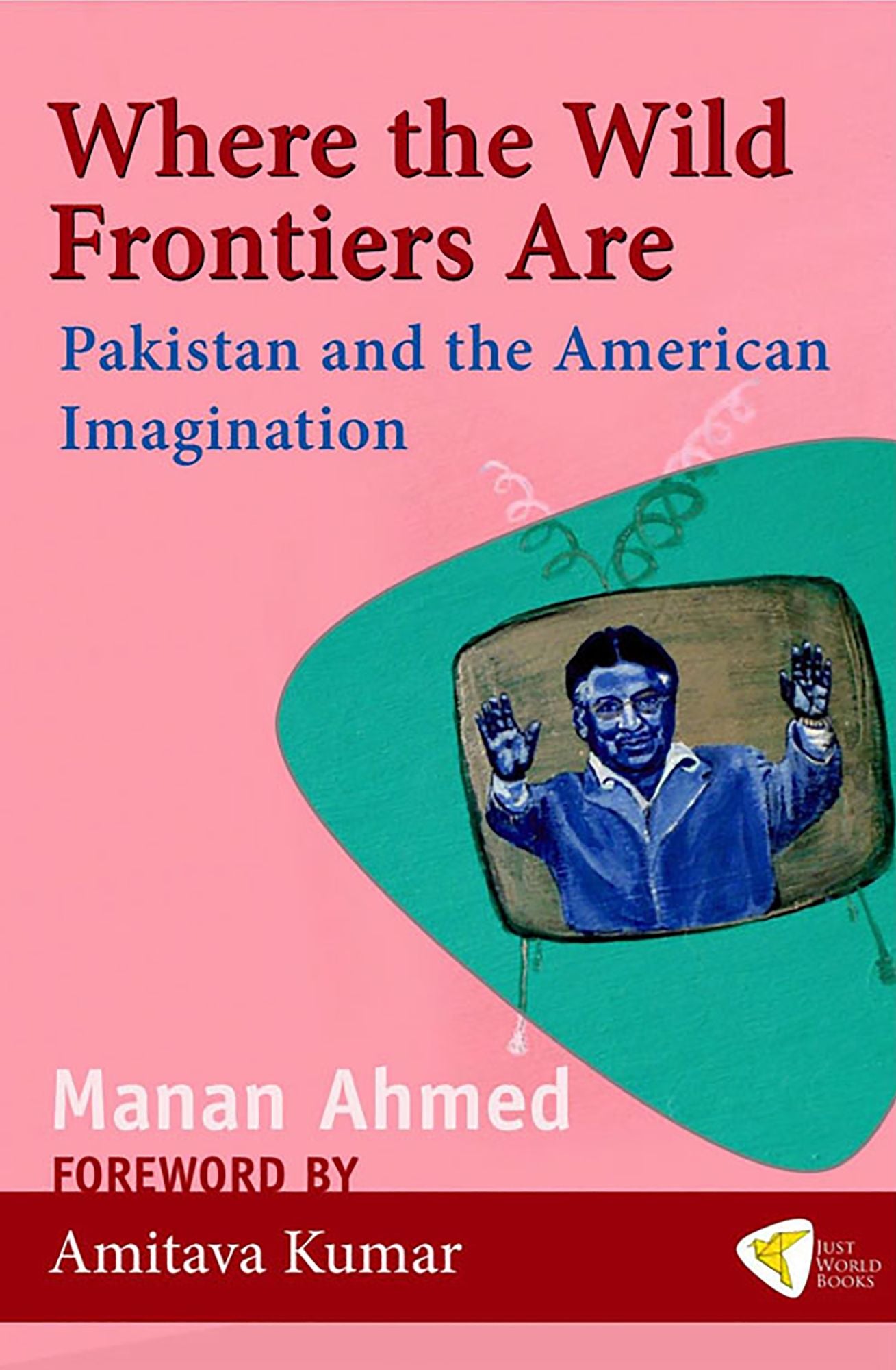 Where the Wild Frontiers Are: Pakistan and the American Imagination
