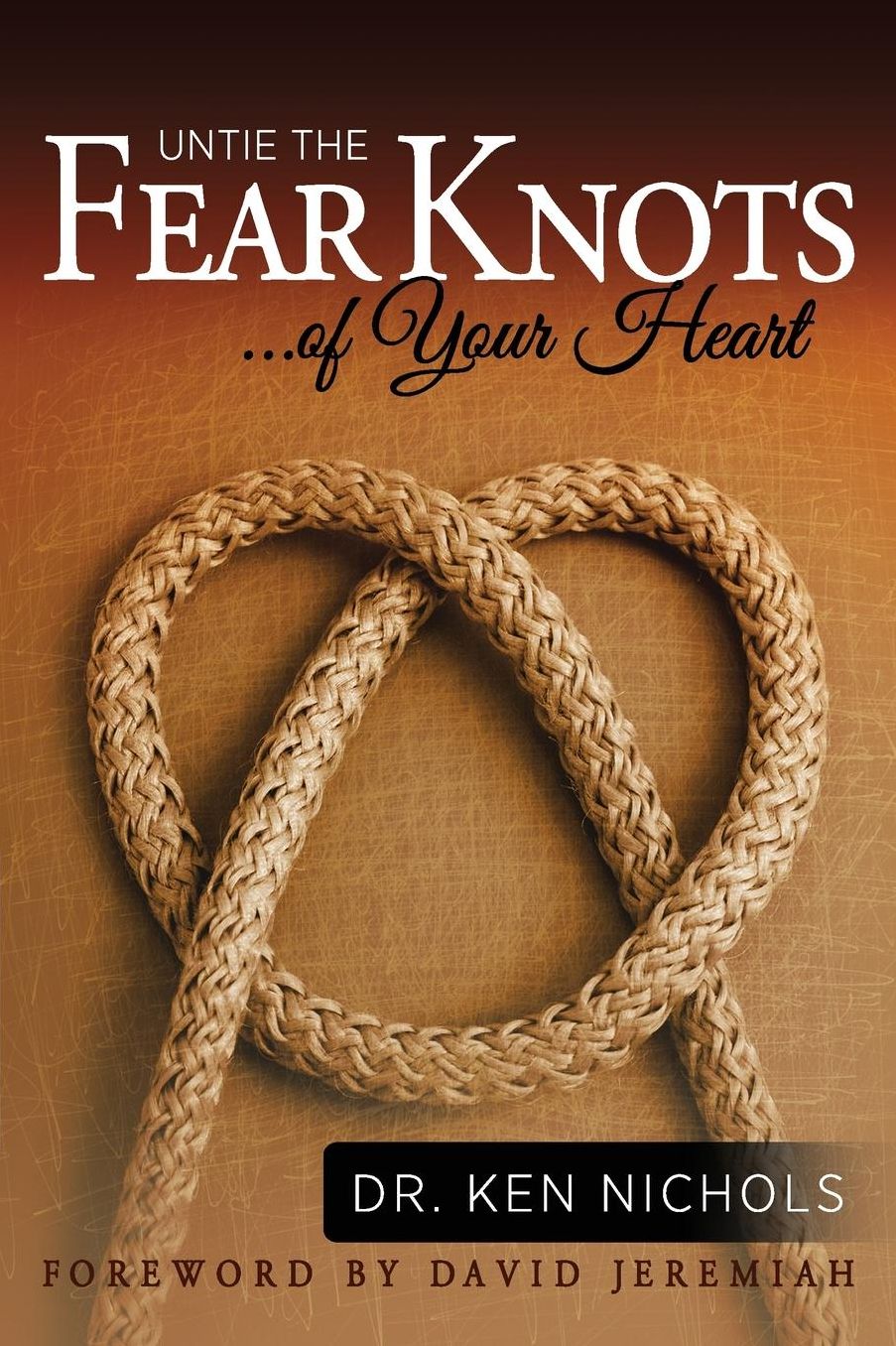 Untie The Fear Knots Of Your Heart