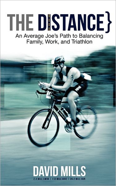 The Distance: An Average Joe's Path to Balancing Family, Work, and Triathlon