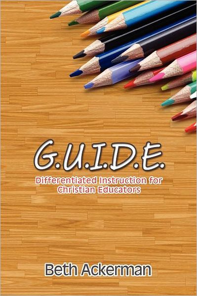 G. U. I. D. E: Differentiated Instruction for Christian Educators