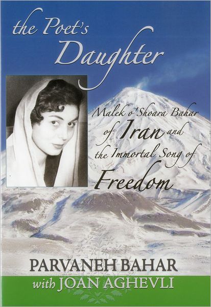 The Poet's Daughter: Malek o'Shoara Bahar of Iran and the Immortal Song of Freedom