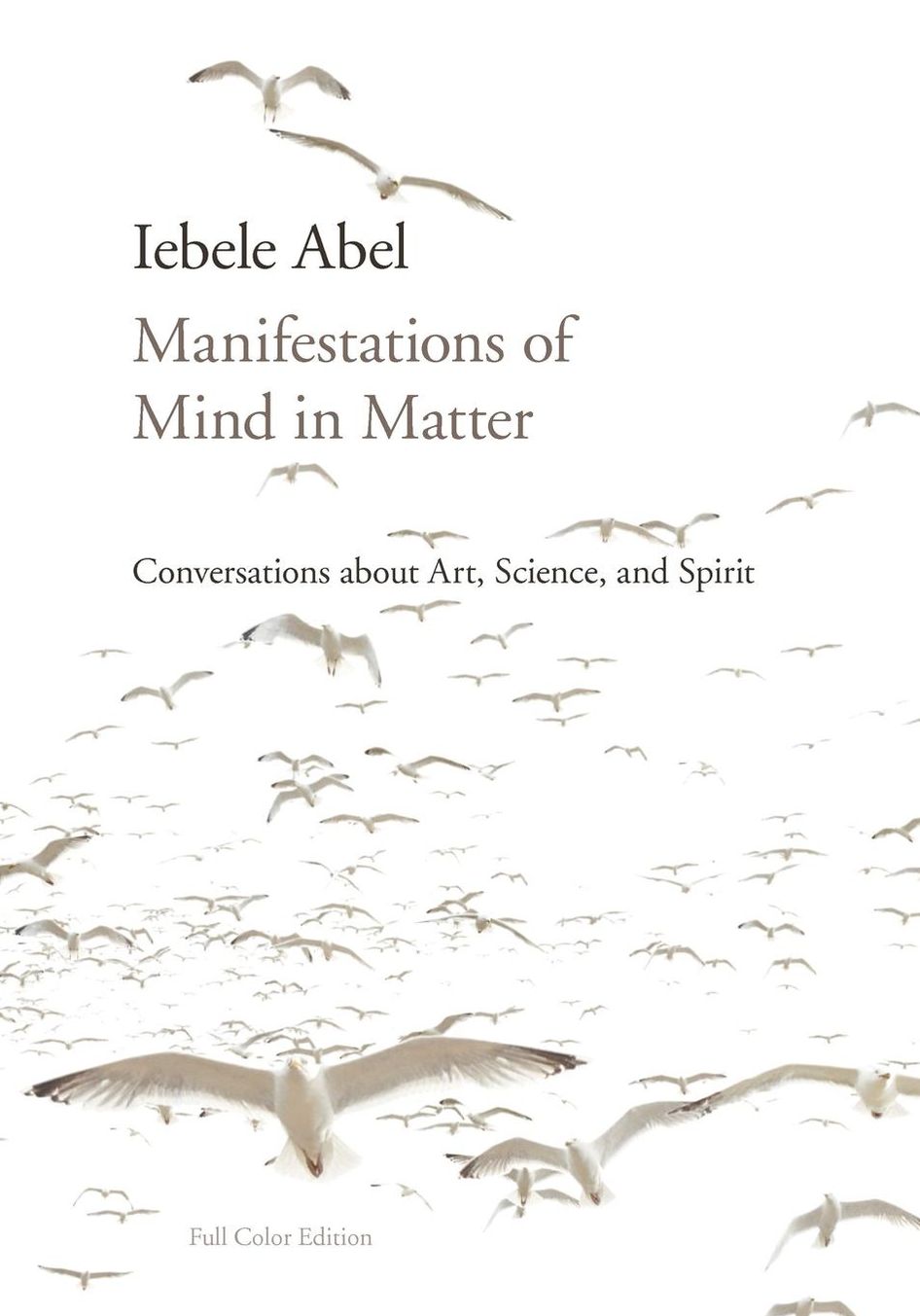 Manifestations of Mind in Matter: Conversations about Art, Science, and Spirit
