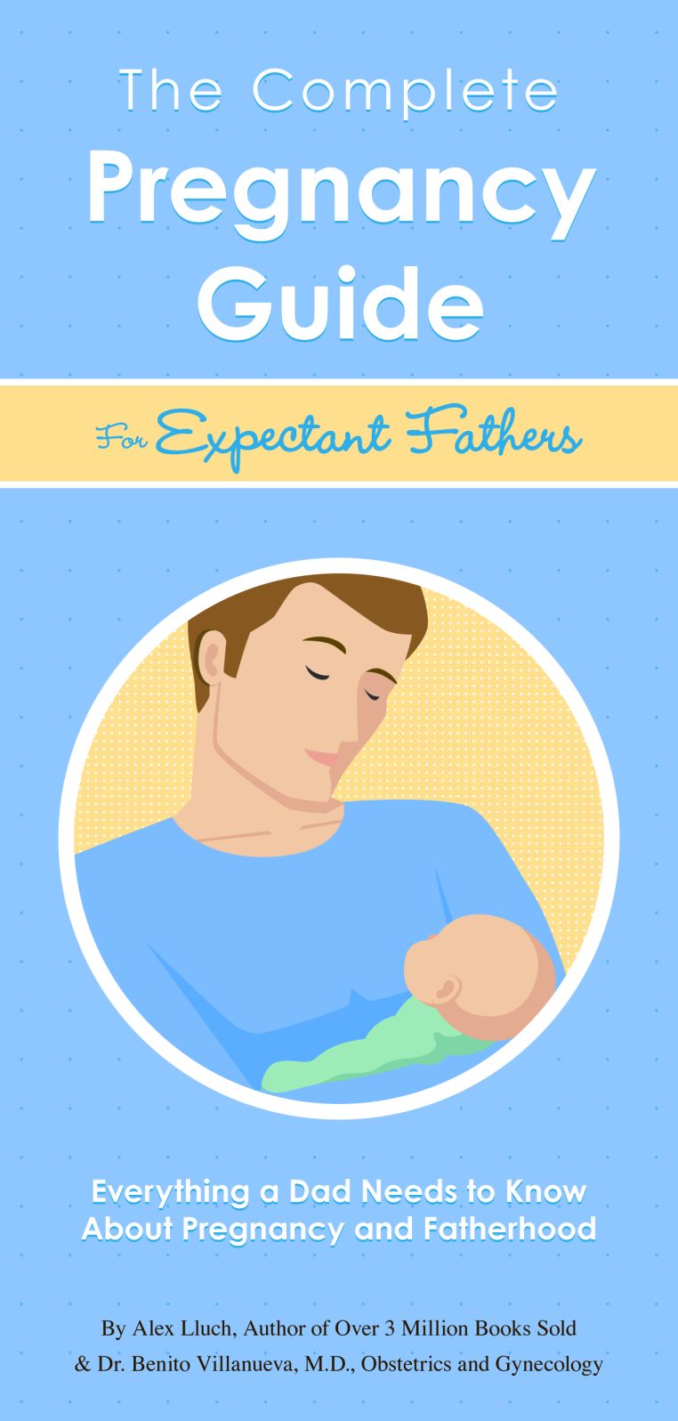 The Complete Pregnancy Guide Expectant Fathers: Everything a Dad Needs to Know About Pregnancy and Fatherhood