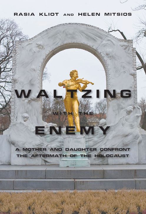 Waltzing With the Enemy : A Mother and Daughter Confront the Aftermath of the Holocaust