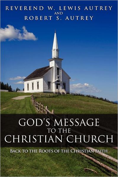 God's Message to the Christian Church: Back to the Roots of the Christian Faith