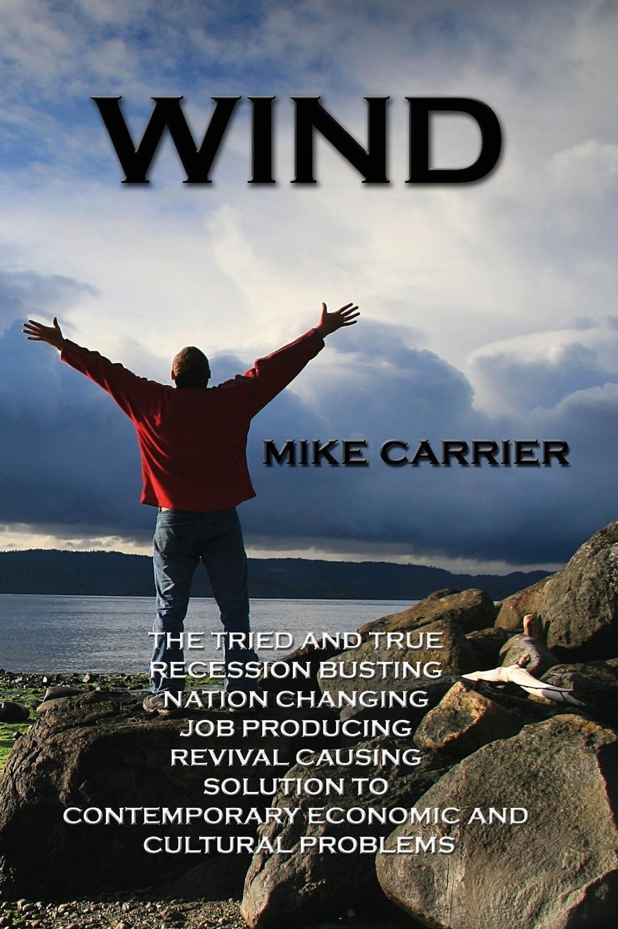 Wind: The tried and true, recession busting, nation changing, job producing, revival causing solution