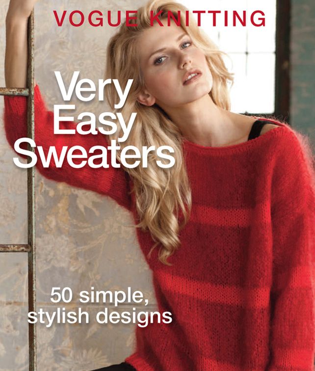 Vogue® Knitting Very Easy Sweaters: 50 Simple, Stylish Designs