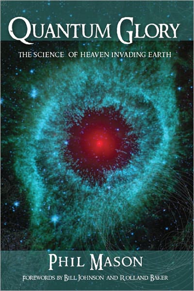 Quantum Glory: The Science of Heaven Invading Earth