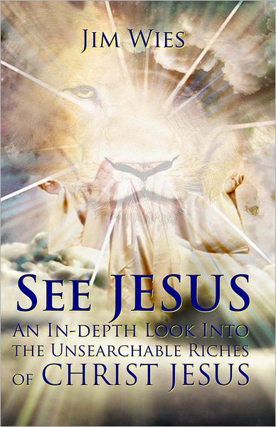 SEE JESUS: An In-depth Look Into the Unsearchable Riches of Christ Jesus