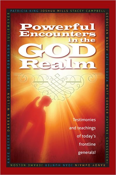 Powerful Encounters in the God Realm: Testimonies and Teachings of Today's Frontline Generals