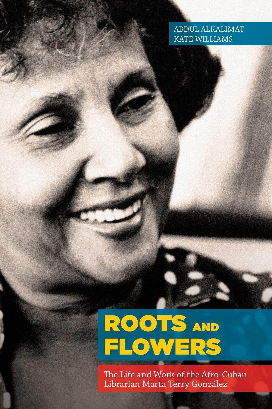 Roots and Flowers: The Life and Work of the Afro-Cuban Librarian Marta Terry Gonz lez