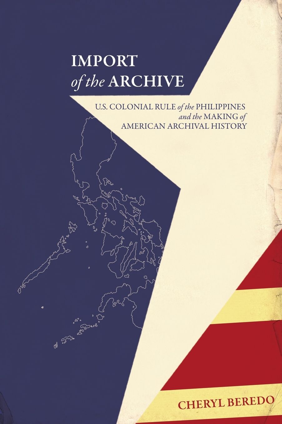 Import of the Archive: U. S. Colonial Rule of the Philippines and the Making of American Archival History