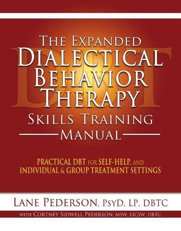 The Expanded Dialectical Behavior Therapy Skills Training Manual: Practical DBT for Self-Help, and Individual & Group Treatment Settings