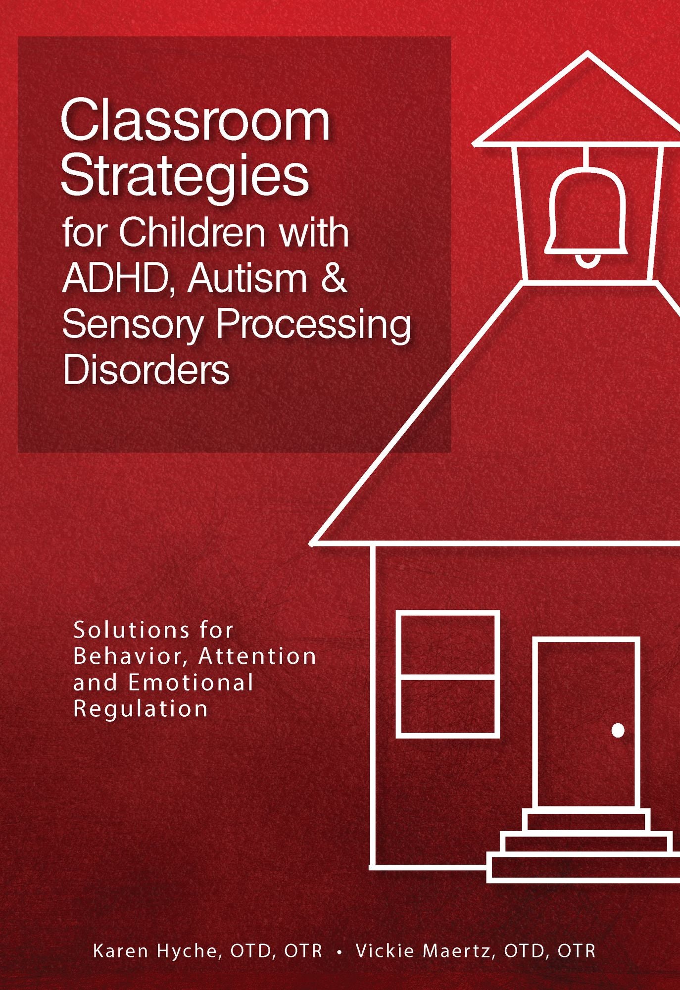Classroom Strategies for Children with ADHD, Autism & Sensory Processing Disorders: Solutions for Behavior, Attention, and Emotional Regulation