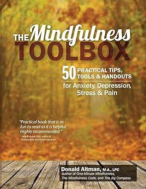 The Mindfulness Toolbox : 50 Practical Mindfulness Tips, Tools and Handouts for Anxiety, Depression, Stress and Pain