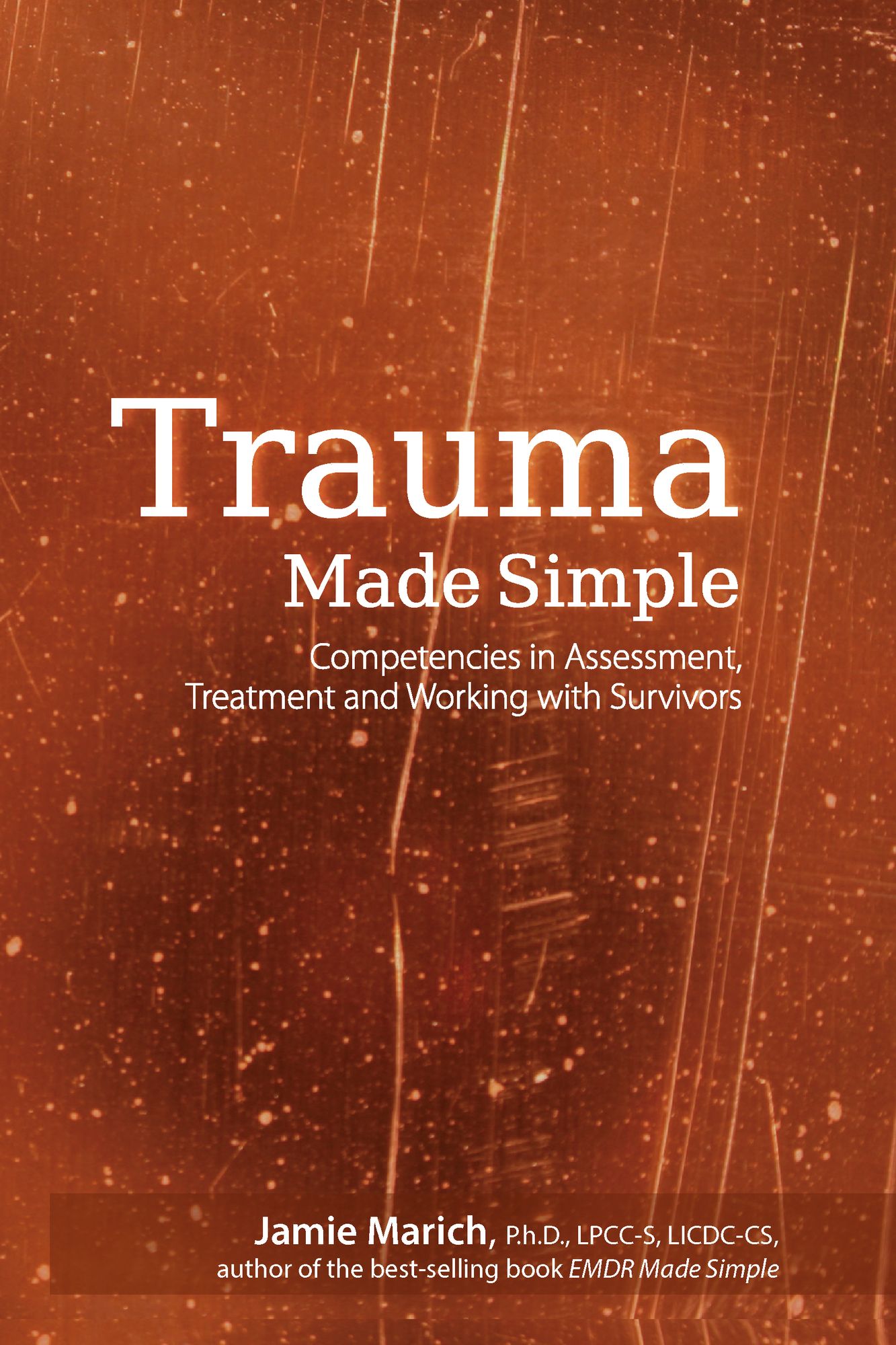Trauma Made Simple: Competencies in Assessment Treatment and Working with Survivors