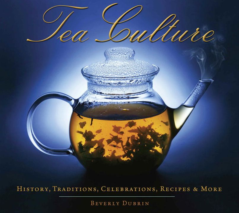 Tea Culture: History, Traditions, Celebrations, Recipes and More