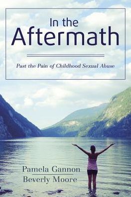 In the Aftermath: Past the Pain of Childhood Sexual Abuse
