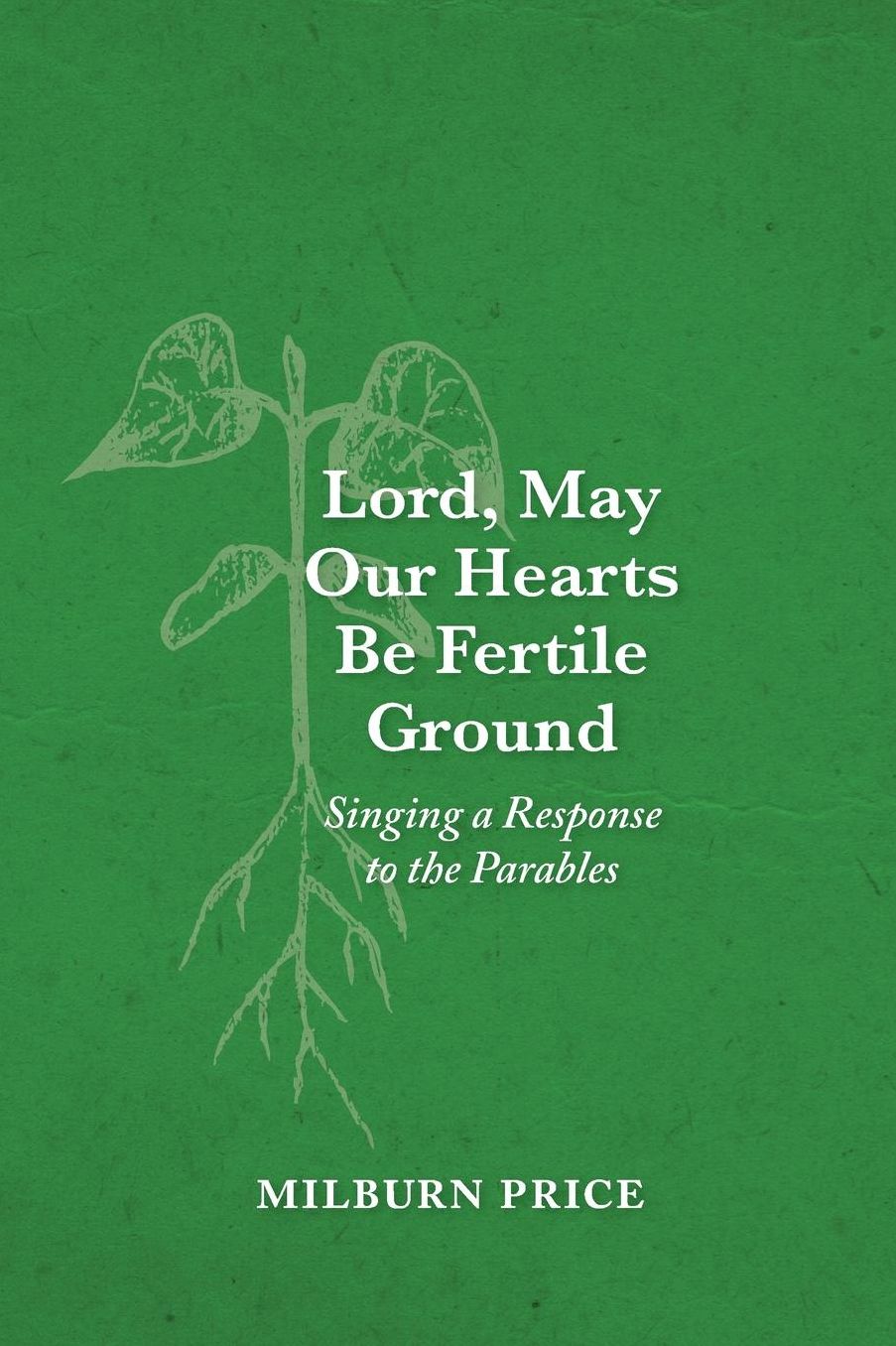 Lord, May Our Hearts Be Fertile Ground: Singing a Response to the Parables