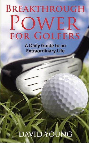 Breakthrough Power for Golfers: A Daily Guide to an Extraordinary Life