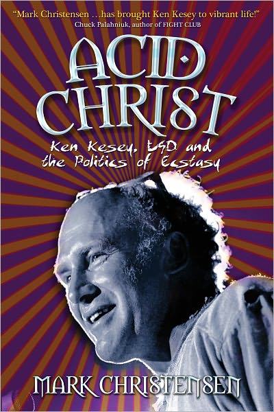 Acid Christ: Ken Kesey, LSD and the Politics of Ecstasy