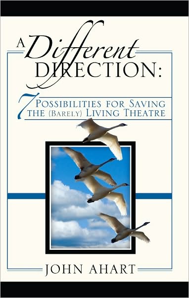 A Different Direction - 7 Possibilities For Saving the (Barely) Living Theatre
