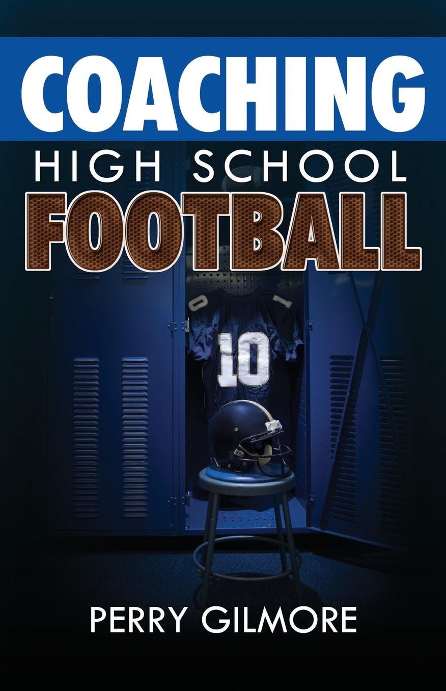 Coaching High School Football - A Brief Handbook for High School and Lower Level Football Coaches