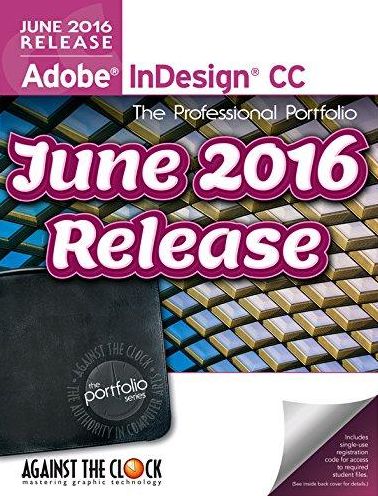 Adobe Indesign CC 2016: The Professional Portfolio Series