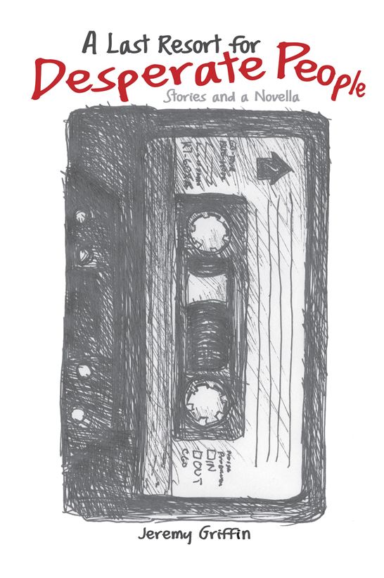Last Resort for Desperate People: Stories and a Novella
