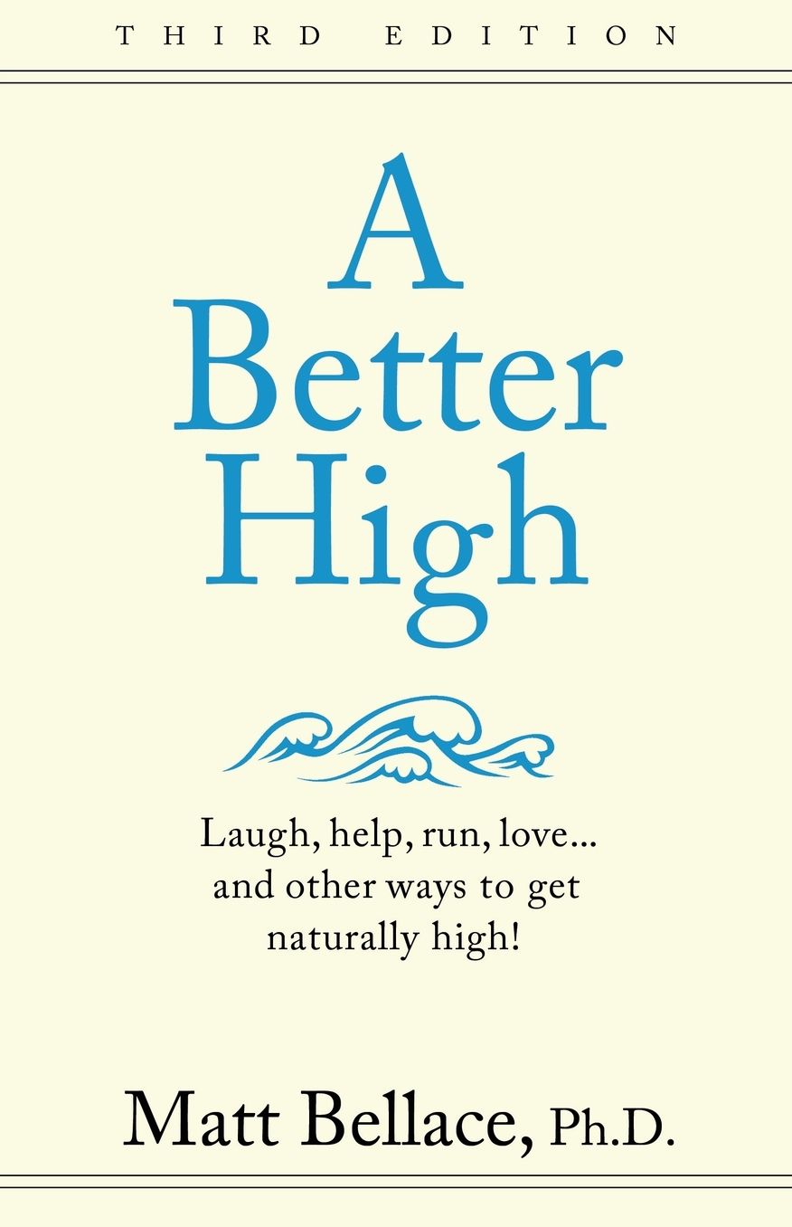 A Better High: Laugh, run, help, love¿ and other ways to get naturally High