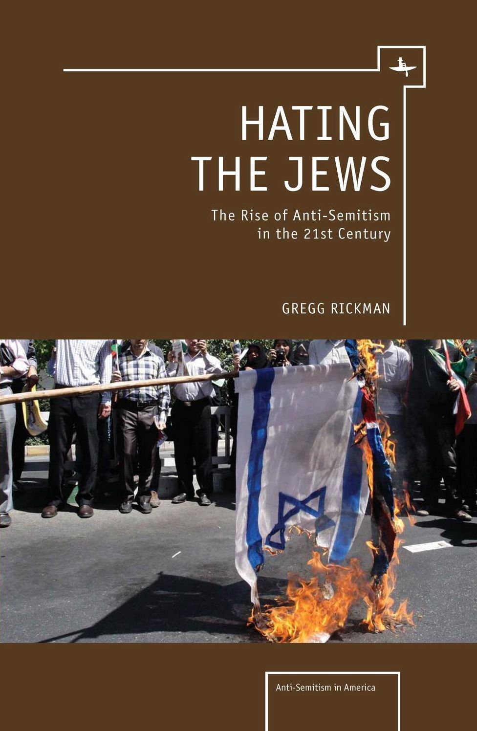 Hating the Jews: The Rise of Anti-Semitism in the 21st Century